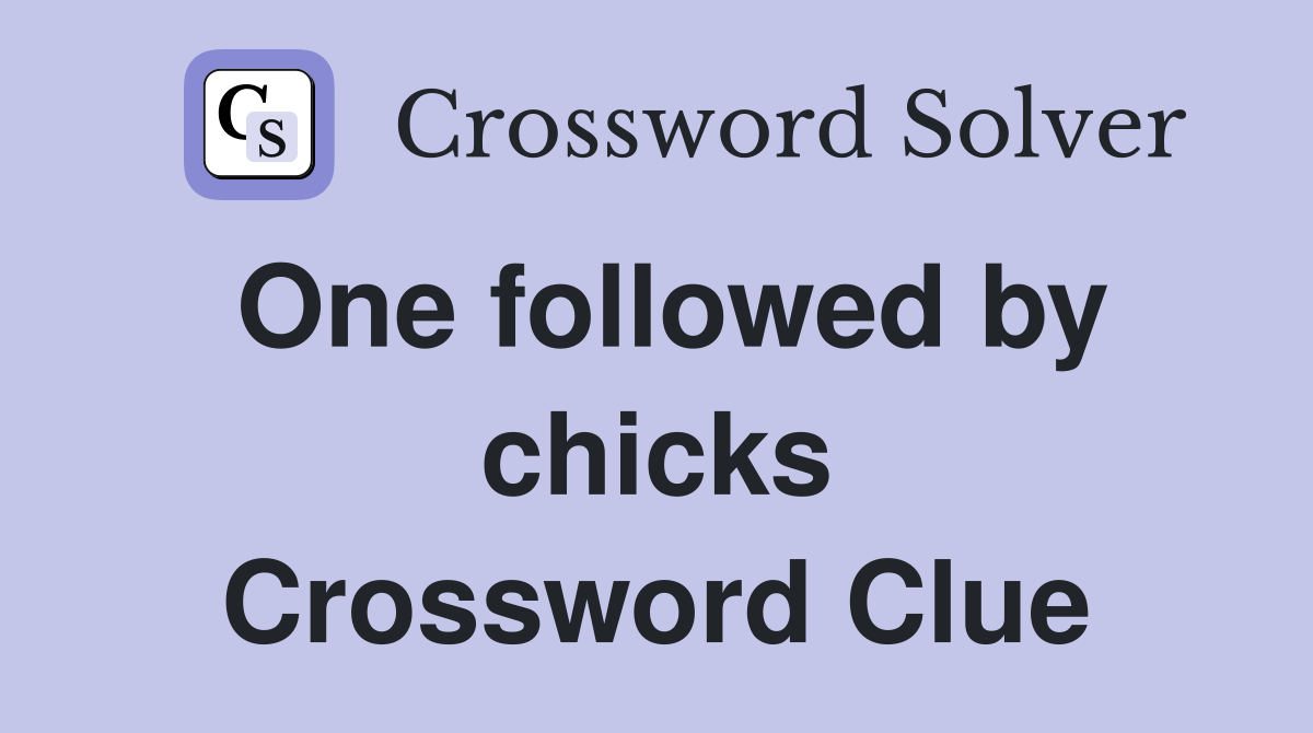 One followed by chicks - Crossword Clue Answers - Crossword Solver